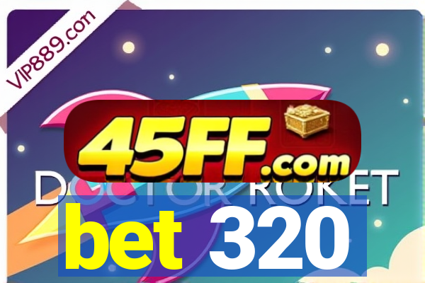 bet 320